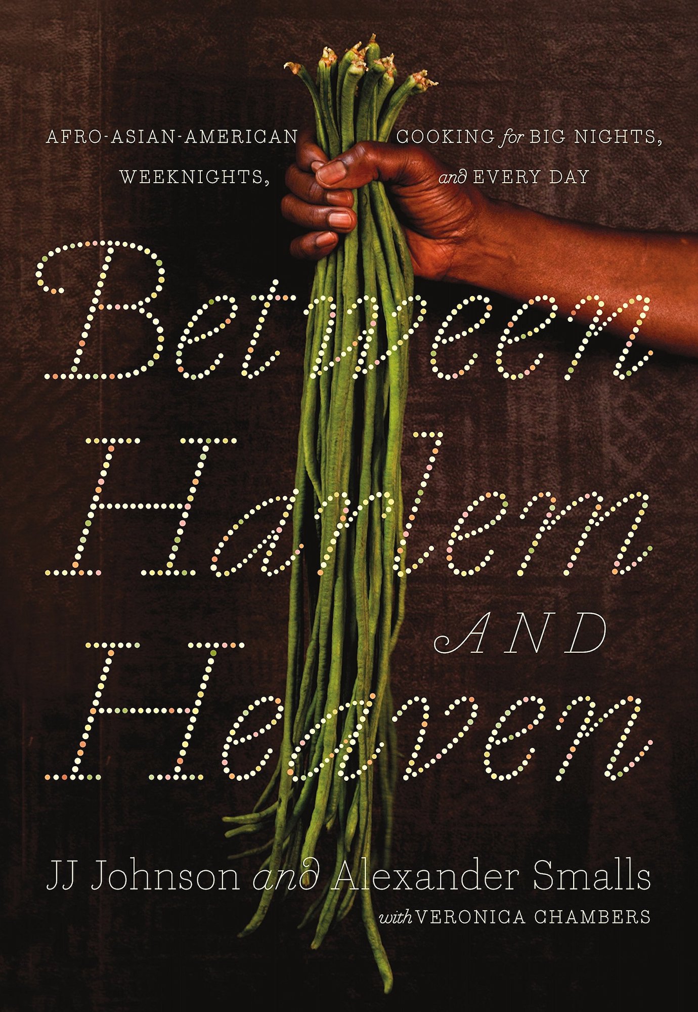 "Between Harlem and Heaven: Afro-Asian-American Cooking for Big Nights, Weeknights, and Every Day" cookbook