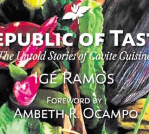 Author Ige Ramos reintroduces the history of the Land of the Brave's dishes in "Republic of Taste: The Untold Stories of Cavite Cuisine"