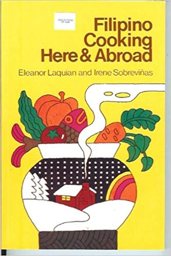 Definitive Filipino cookbooks: "Filipino Cooking Here and Abroad" by Eleanor Laquian and Irene Sobrevinas